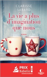 La vie a plus d'imagination que nous - Clarisse Sabard