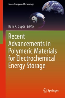 Recent Advancements in Polymeric Materials for Electrochemical Energy Storage by Ram K. Gupta