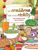 So ernähren wir uns richtig - Das Einmaleins des Essens - Katrin Linke & Loewe Sachbuch