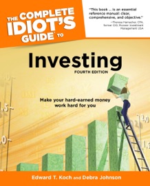 The Complete Idiot's Guide to Investing, 4th Edition - Debra Johnson & Edward T. Koch
