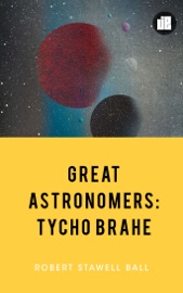 Great Astronomers Tycho Brahe - Robert Stawell Ball