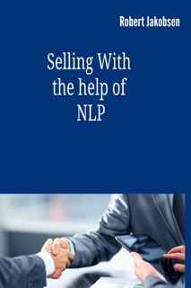 Selling With the help of NLP by Robert Jakobsen