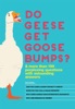 Book Do Geese Get Goose Bumps?