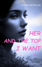 HER AND THE TOP I WANT - LIONEL METELLUS Cover Art