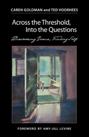 Across the Threshold, Into the Questions - Caren Goldman & Ted Voorhees