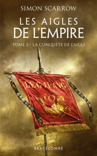 Les Aigles de l'Empire, T2 : La Conquête de l'Aigle by Simon Scarrow & Benoît Domis