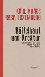 Büffelhaut und Kreatur - Karl Kraus, Rosa Luxemburg & Friedrich Pfäfflin