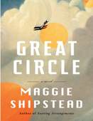 Great Circle: A novel - Maggie Shipstead