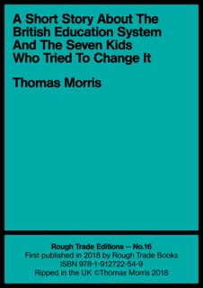 A Short Story About the British Education System And The Seven Kids Who Tried To Change It by Thomas Morris