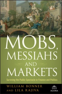 Mobs, Messiahs, and Markets by William Bonner & Lila Rajiva