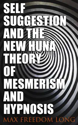 Read: Self-Suggestion and Book the New Huna Theory of Mesmerism and Hypnosis