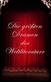 Die größten Dramen der Weltliteratur - Anton Tschechow, William Shakespeare, Nikolai Gogol, Aischylos, Sophokles, Euripides, Aristophanes, Johann Wolfgang von Goethe, Friedrich Schiller, Molière, Pierre Corneille, Henrik Ibsen, Oskar Wilde & Christopher Marlowe