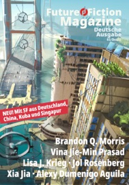 Future Fiction Magazine Nr. 3 - Uwe Post, Sylvana Freyberg, Brandon Q. Morris, Vina Jie-Min Prasad, Lisa J. Krieg, Alexander Rommel, Jol Rosenberg, Xia Jia & Alexy Dumenigo Aguila