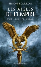 Les Aigles de l'Empire, T1 : L'Aigle de la légion - Simon Scarrow & Benoît Domis