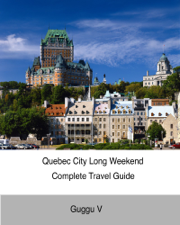 Quebec City Long Weekend Complete Travel Guide - Guggu V Cover Art