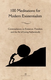 100 Meditations for Modern Existentialists