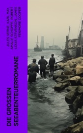 Die großen Seeabenteuerromane - Jules Verne, Karl May, Amalie Schoppe, Robert Louis Stevenson, James Fenimore Cooper, Edgar Allan Poe, Joseph Conrad, Herman Melville, Jonathan Swift, Daniel Defoe, Johann David Wyss, Alexandre Dumas, Emilio Salgari, Sophie Wörishöffer, Frederick Kapitän Marryat & Alexander von Ungern-Sternberg