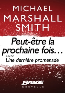 Peut-être la prochaine fois... (suivi de) Une dernière promenade by Michael Marshall Smith