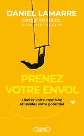 Prenez votre envol - Libérez votre créativité et révélez votre potentiel - Daniel Lamarre & Paul Keegan