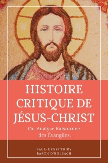 Histoire critique de Jésus-Christ by Paul-Henri Thiry Baron d'Holbach