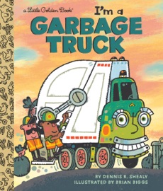I'm a Garbage Truck - Dennis R. Shealy & Brian Biggs
