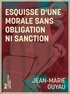 Esquisse d'une morale sans obligation ni sanction by Jean-Marie Guyau