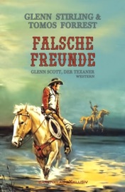 Glenn Scott, der Texaner: Falsche Freunde - Glenn Stirling & Tomos Forrest