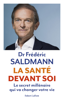 La Santé devant soi - Le Secret millénaire qui va changer votre vie - Frédéric Saldmann
