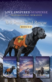 K-9 Search and Rescue Books 10-12 - Lisa Phillips, Sarah Varland & Christy Barritt