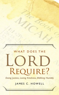 What Does the Lord Require? by James C. Howell