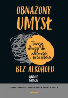 Obnażony umysł. Twoja droga do wolności i szczęścia bez alkoholu by Annie Grace