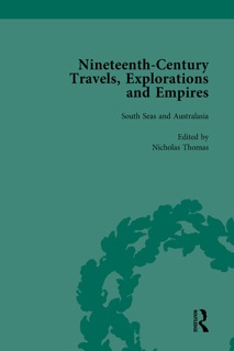 Nineteenth-Century Travels, Explorations and Empires, Part II vol 6 by Peter J. Kitson & William Baker