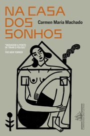Na casa dos sonhos - Carmen Maria Machado