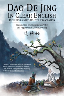 Dao De Jing in Clear English by Jeff Pepper & Xiao Hui Wang