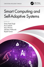 Smart Computing and Self-Adaptive Systems - Simar Preet Singh, Arun Solanki, Anju Sharma, Zdzislaw Polkowski & Rajesh Kumar