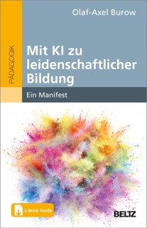 Mit KI zu leidenschaftlicher Bildung by Olaf-Axel Burow
