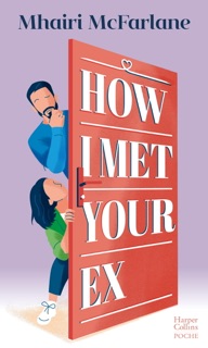 How I Met Your Ex by Mhairi McFarlane