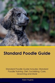 Standard Poodle Guide Standard Poodle Guide Includes - Adam Hughes