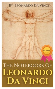 The Notebooks Of Leonardo Da Vinci, Complete By Leonardo Da Vinci