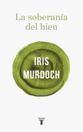 La soberanía del bien - Iris Murdoch
