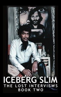 Iceberg Slim: Lost Interviews with the Pimp - Book Two by Iceberg Slim, Ian Whitaker & Diane Millman Beck
