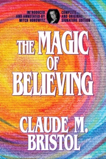 The Magic of Believing by Claude M. Bristol