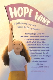 Hope Wins - Rose Brock, Tom Angleberger, Sarah Mlynowski, Max Brallier, Julie Buxbaum, Pablo Cartaya, J. C. Cervantes, Rex Ogle, Matt de la Peña, Stuart Gibbs, Adam Gidwitz, R. L. Stine, Veera Hiranandani, Hena Khan & Gordon Korman