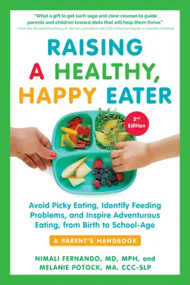 Raising a Healthy, Happy Eater: A Parent's Handbook, Second Edition