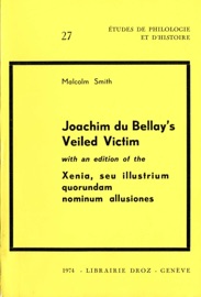 Joachim Du Bellay's Veiled Victim ; with an edition of the Xenia, seu illustrium quorundam nominum allusiones - Malcolm Smith