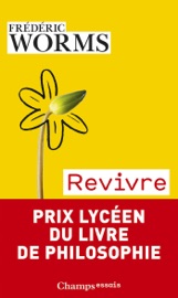 Revivre. Éprouver nos blessures et nos ressources - Frédéric Worms