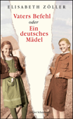 Vaters Befehl oder Ein deutsches Mädel - Elisabeth Zöller