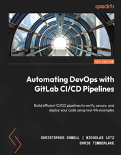 Automating DevOps with GitLab CI/CD Pipelines - Christopher Cowell, Nicholas Lotz &amp; Chris Timberlake Cover Art