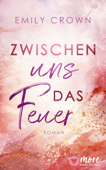 Zwischen uns das Feuer - Emily Crown