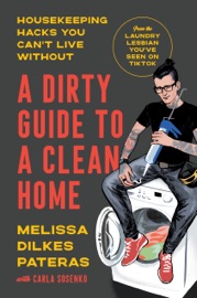 A Dirty Guide to a Clean Home Melissa Dilkes Pateras & Carla Sosenko